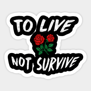 To LIVE Not Survive Perfect Gift (WhiteFont) Sticker